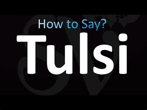 How to Pronounce Tulsi .